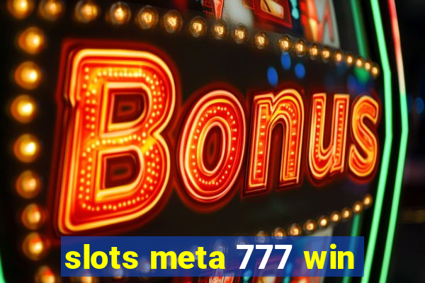 slots meta 777 win